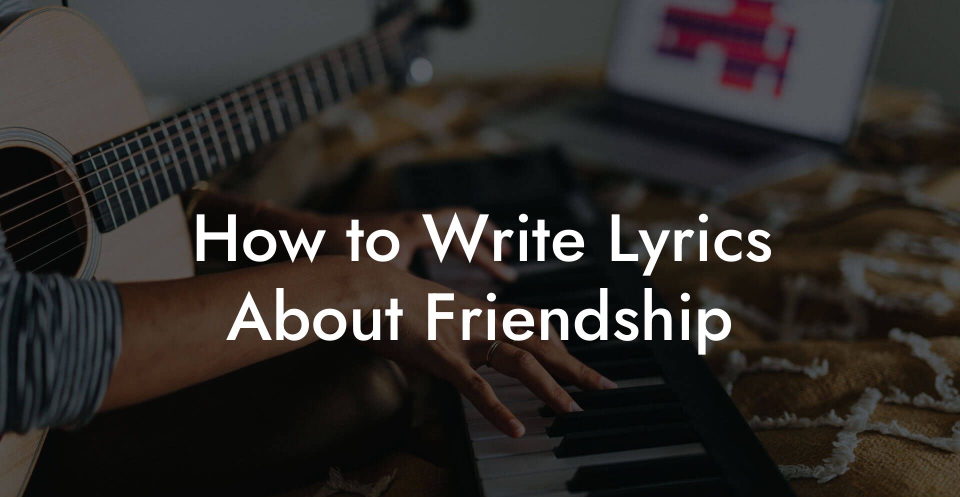 How to Write Lyrics About Friendship