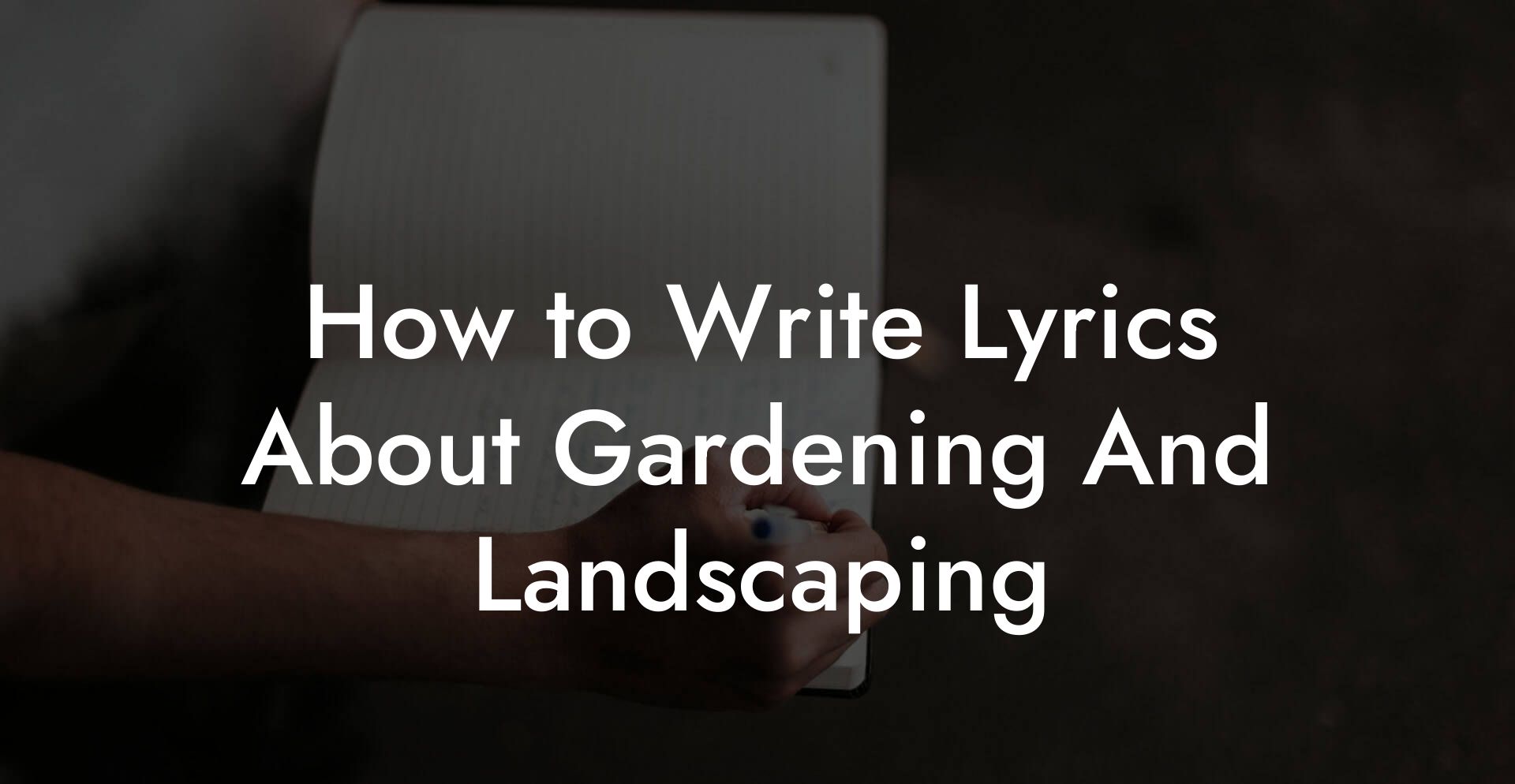 How to Write Lyrics About Gardening And Landscaping