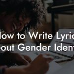 How to Write Lyrics About Gender Identity