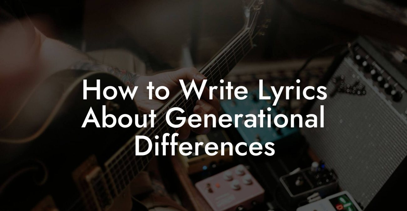 How to Write Lyrics About Generational Differences