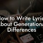 How to Write Lyrics About Generational Differences