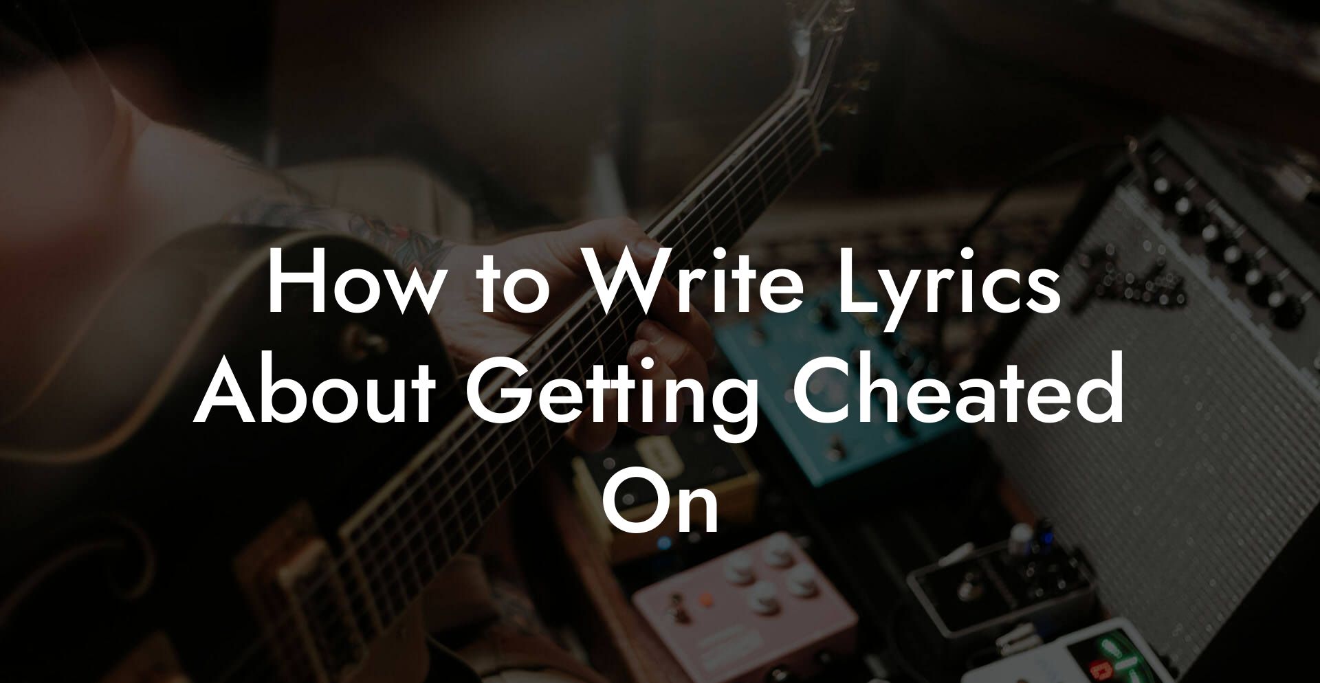 How to Write Lyrics About Getting Cheated On