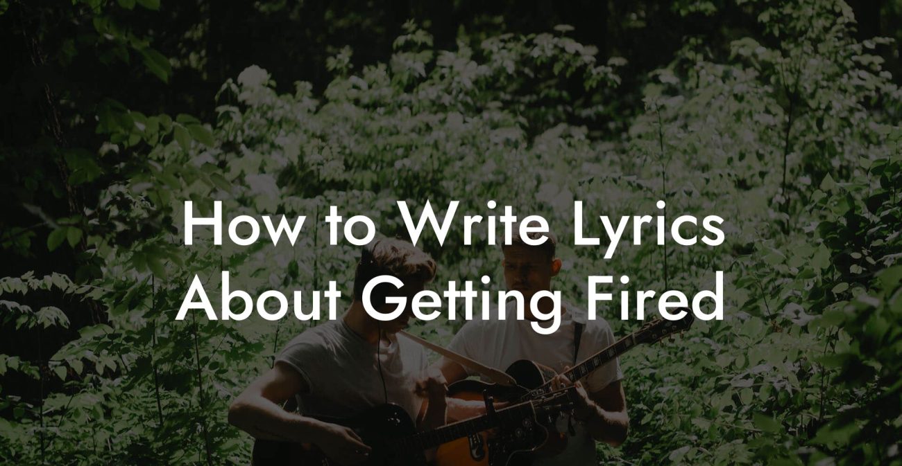 How to Write Lyrics About Getting Fired