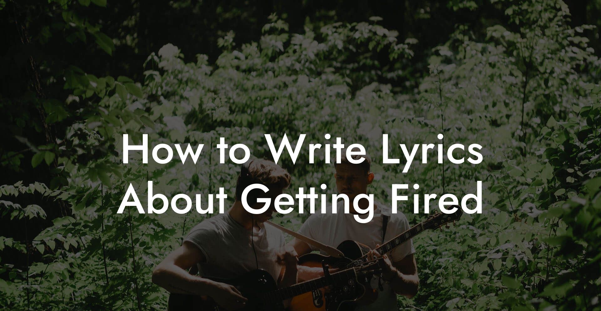 How to Write Lyrics About Getting Fired