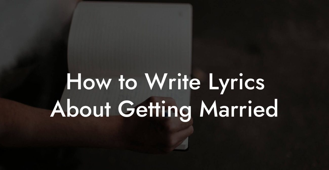 How to Write Lyrics About Getting Married