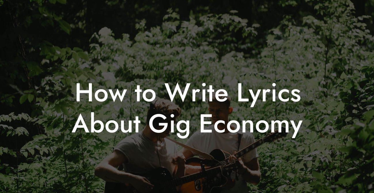 How to Write Lyrics About Gig Economy