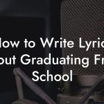 How to Write Lyrics About Graduating From School