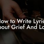 How to Write Lyrics About Grief And Loss