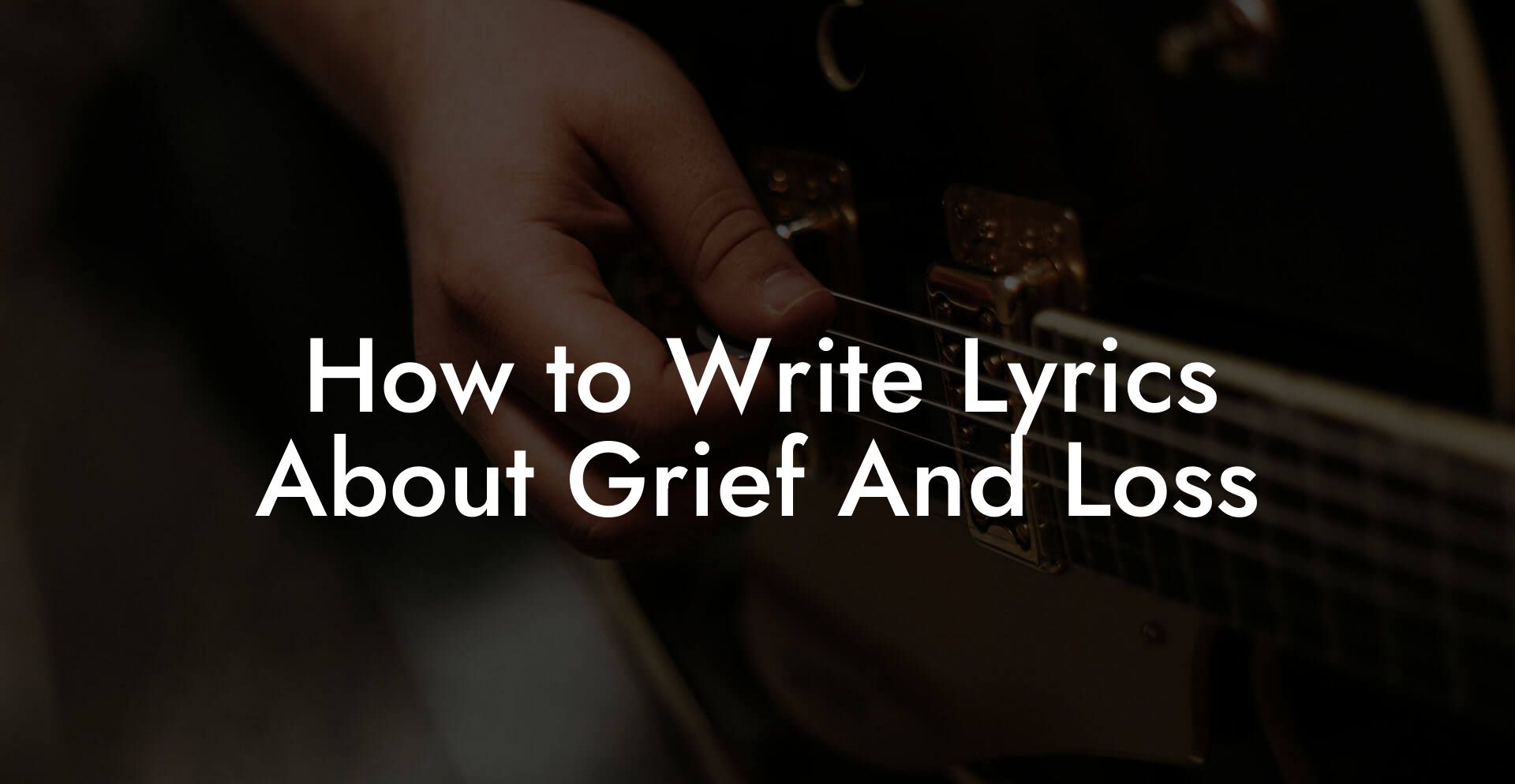 How to Write Lyrics About Grief And Loss