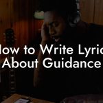How to Write Lyrics About Guidance