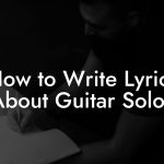 How to Write Lyrics About Guitar Solos