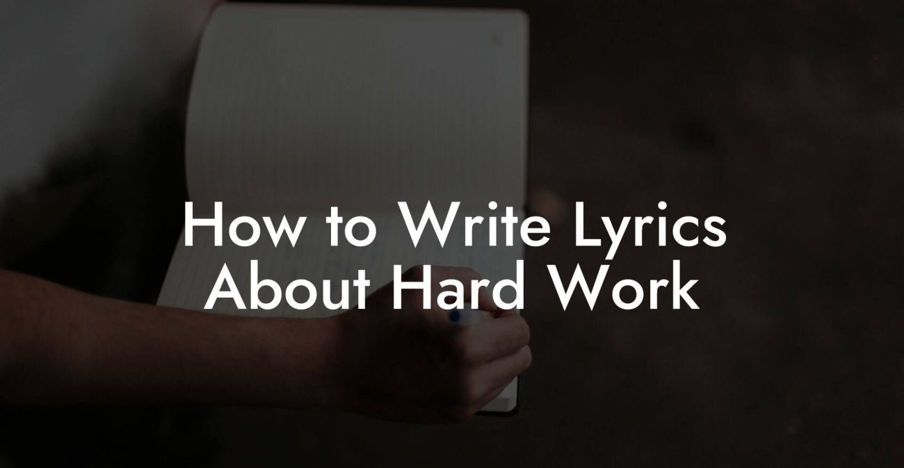 How to Write Lyrics About Hard Work