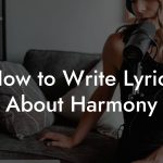 How to Write Lyrics About Harmony