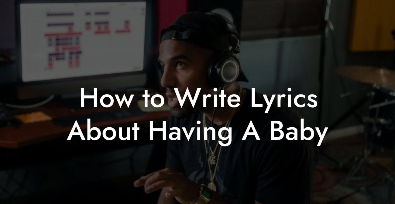 How to Write Lyrics About Having A Baby