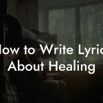 How to Write Lyrics About Healing