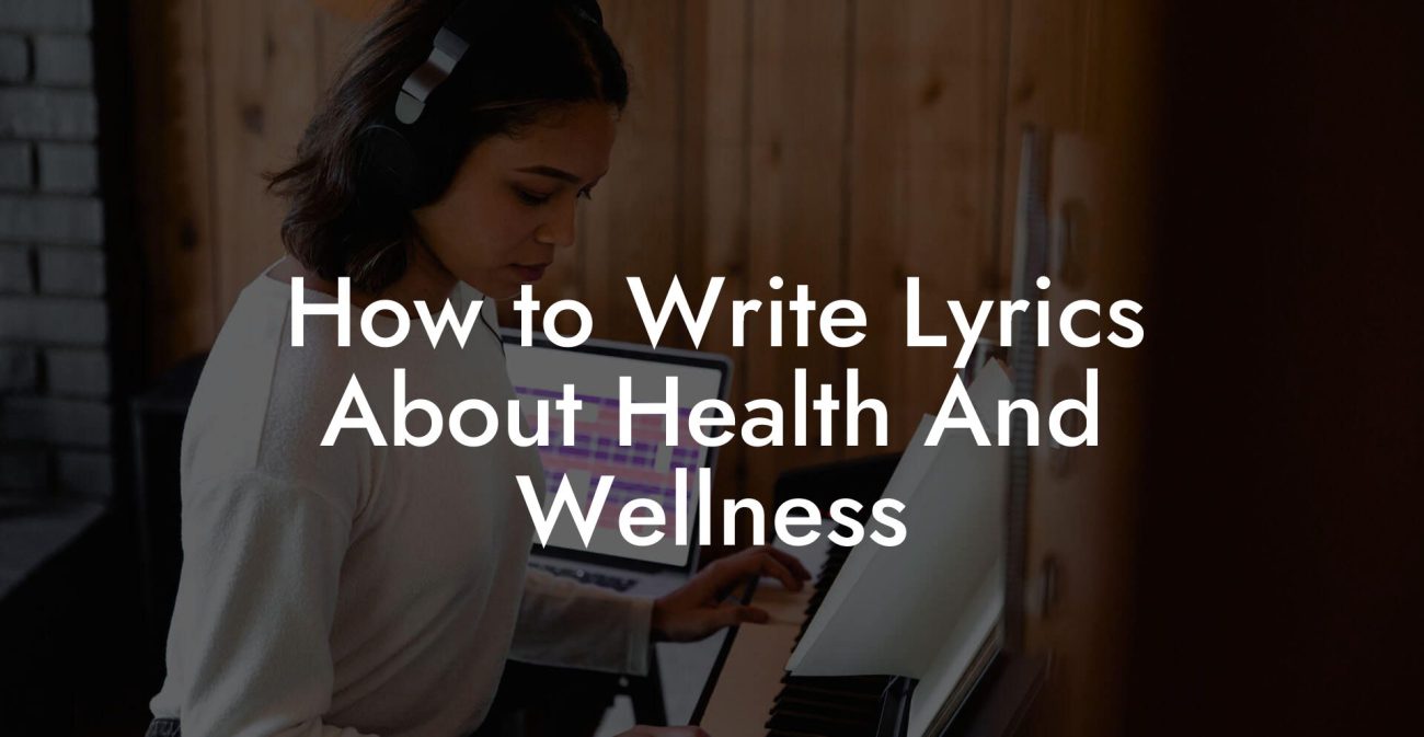 How to Write Lyrics About Health And Wellness