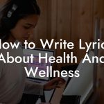 How to Write Lyrics About Health And Wellness