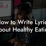 How to Write Lyrics About Healthy Eating