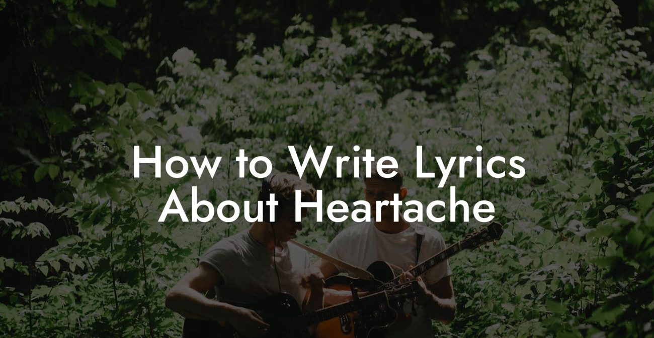 How to Write Lyrics About Heartache