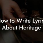 How to Write Lyrics About Heritage