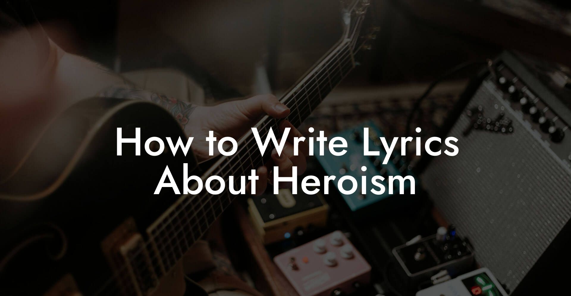 How to Write Lyrics About Heroism