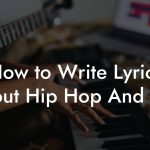 How to Write Lyrics About Hip Hop And Rap