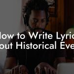 How to Write Lyrics About Historical Events
