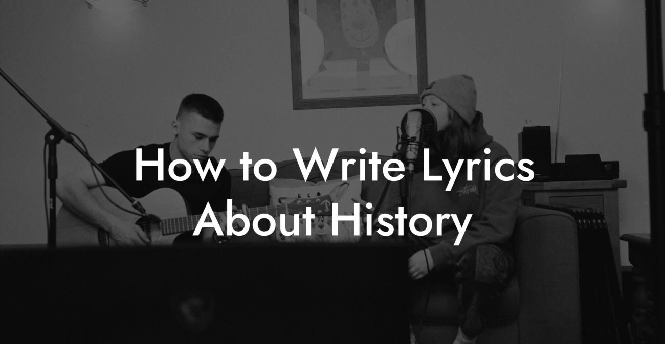 How to Write Lyrics About History