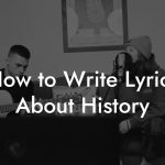 How to Write Lyrics About History