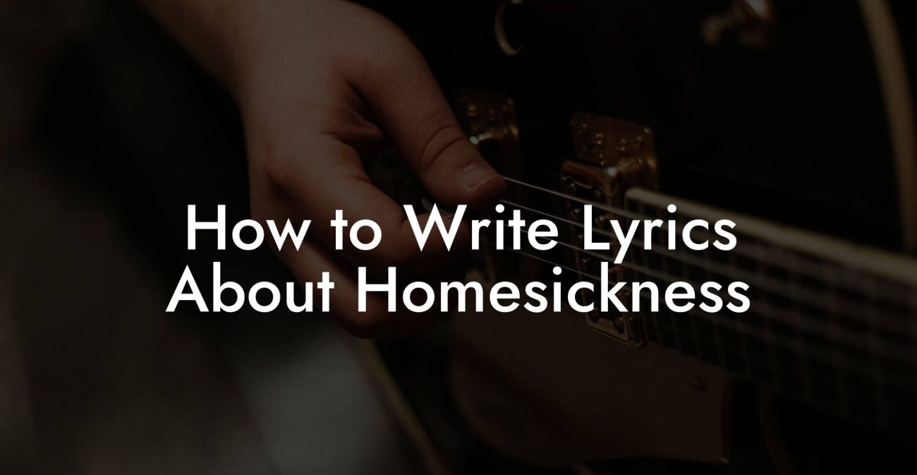 How to Write Lyrics About Homesickness