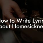 How to Write Lyrics About Homesickness