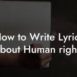 How to Write Lyrics About Human Rights