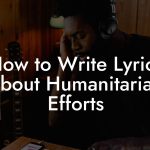 How to Write Lyrics About Humanitarian Efforts