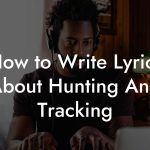 How to Write Lyrics About Hunting And Tracking