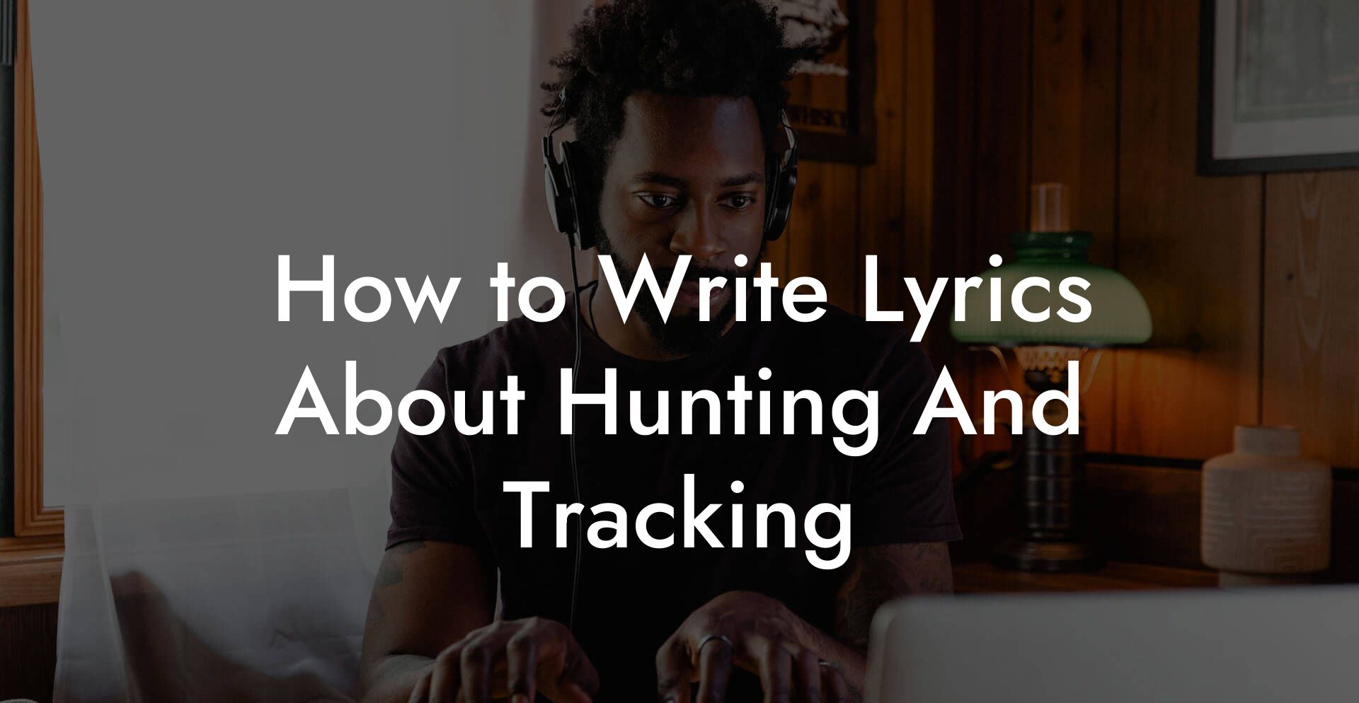 How to Write Lyrics About Hunting And Tracking