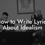 How to Write Lyrics About Idealism