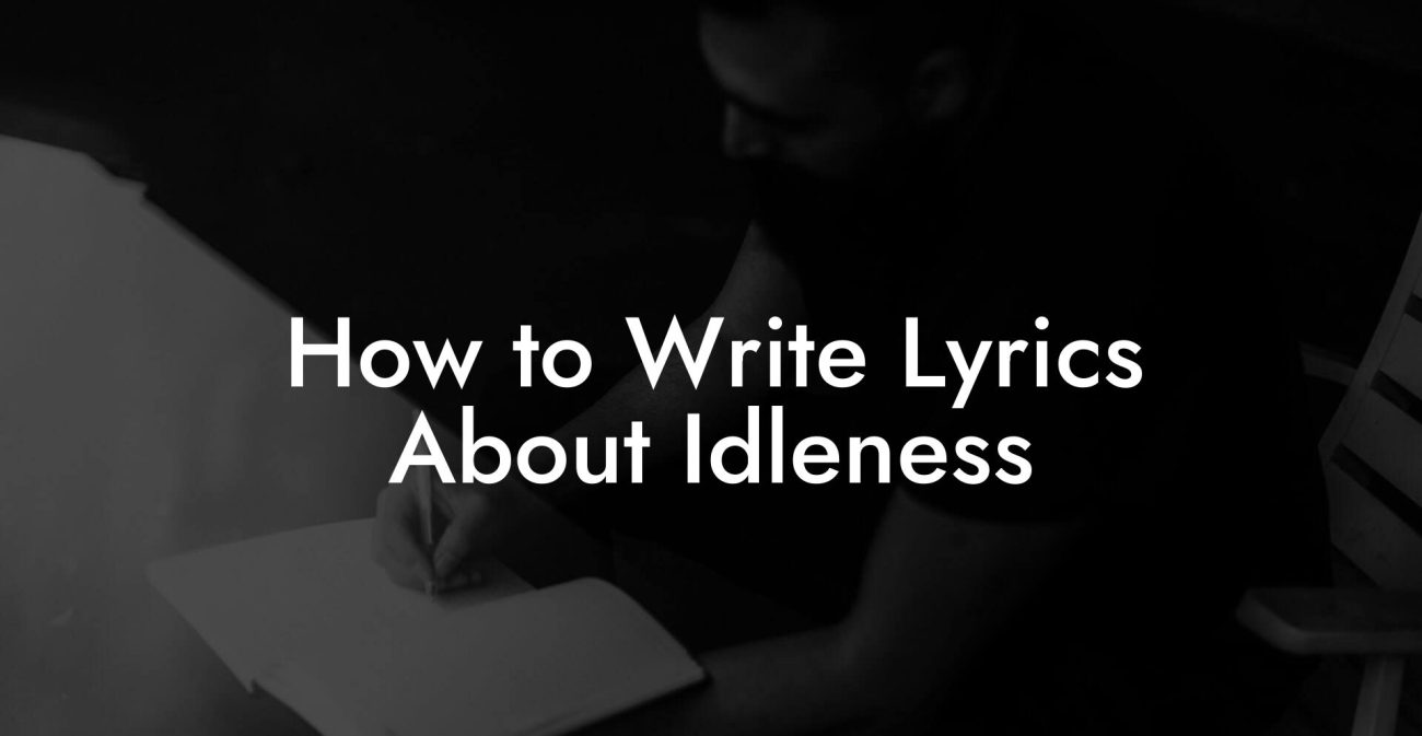 How to Write Lyrics About Idleness