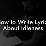 How to Write Lyrics About Idleness