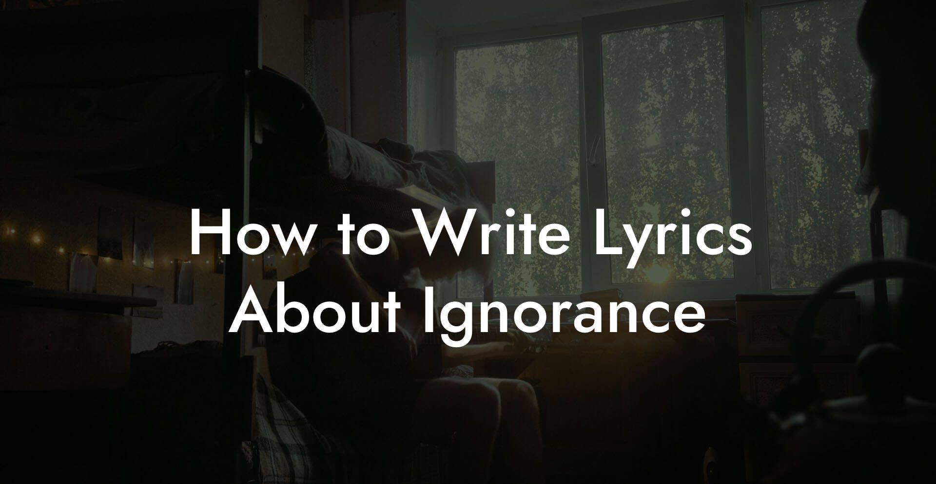 How to Write Lyrics About Ignorance