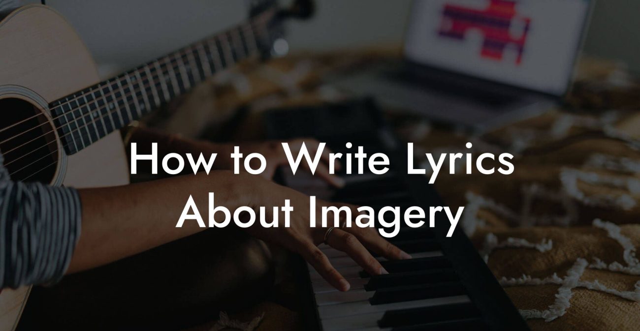 How to Write Lyrics About Imagery