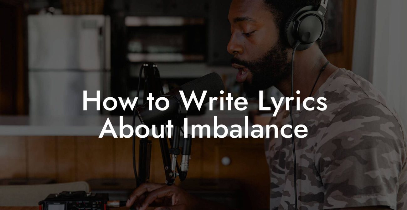 How to Write Lyrics About Imbalance