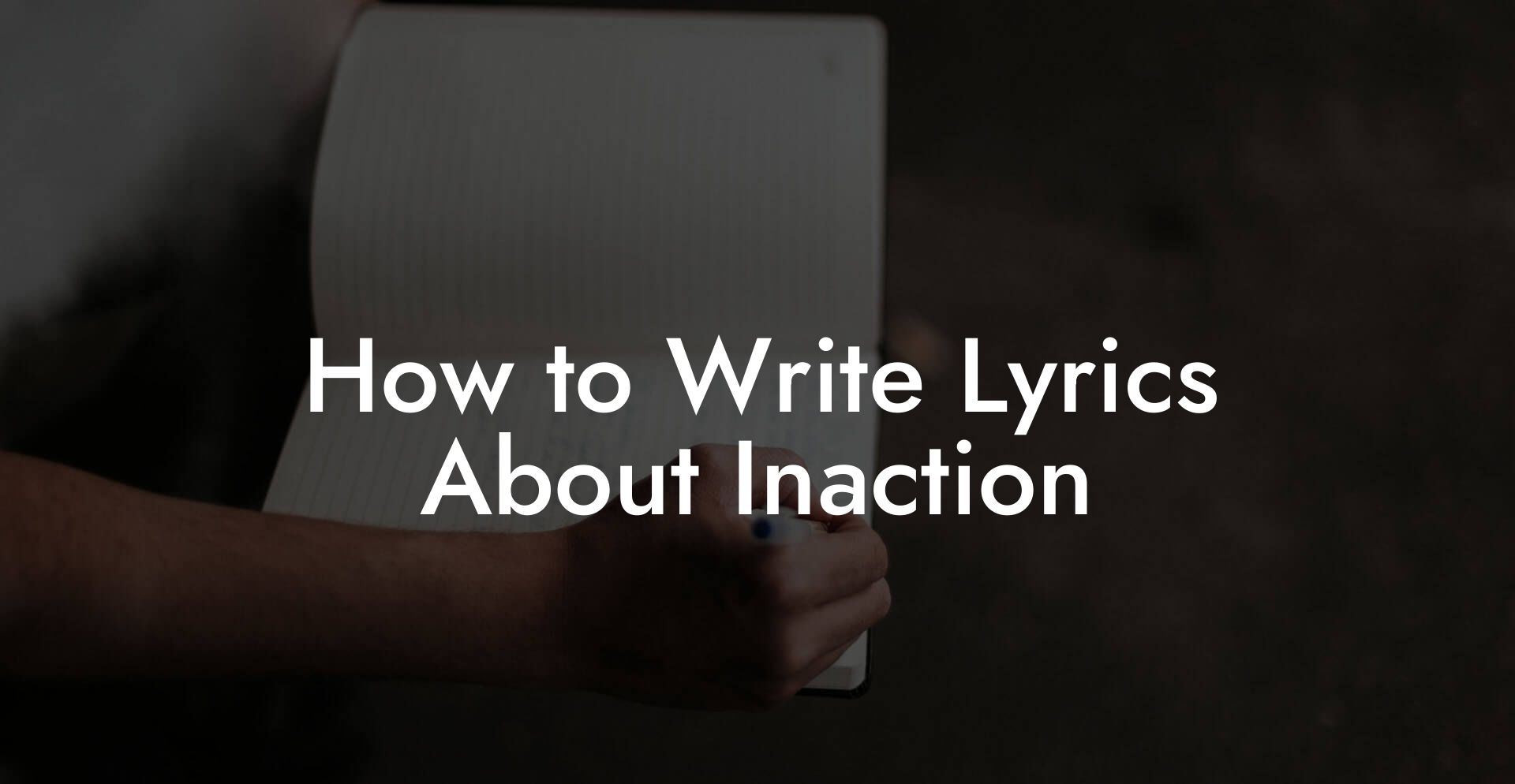 How to Write Lyrics About Inaction