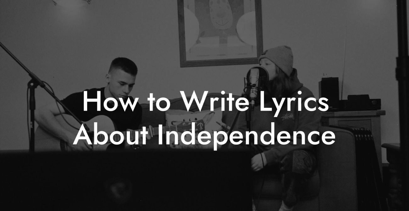 How to Write Lyrics About Independence