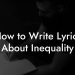 How to Write Lyrics About Inequality