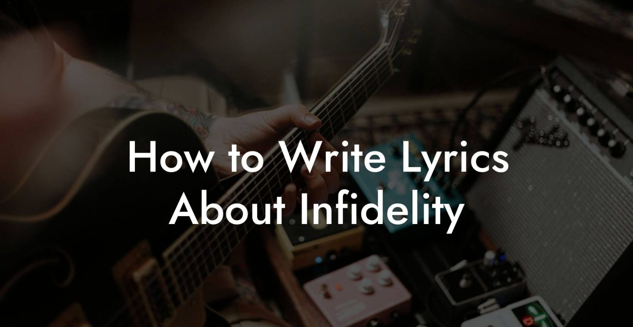 How to Write Lyrics About Infidelity