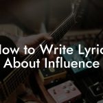 How to Write Lyrics About Influence