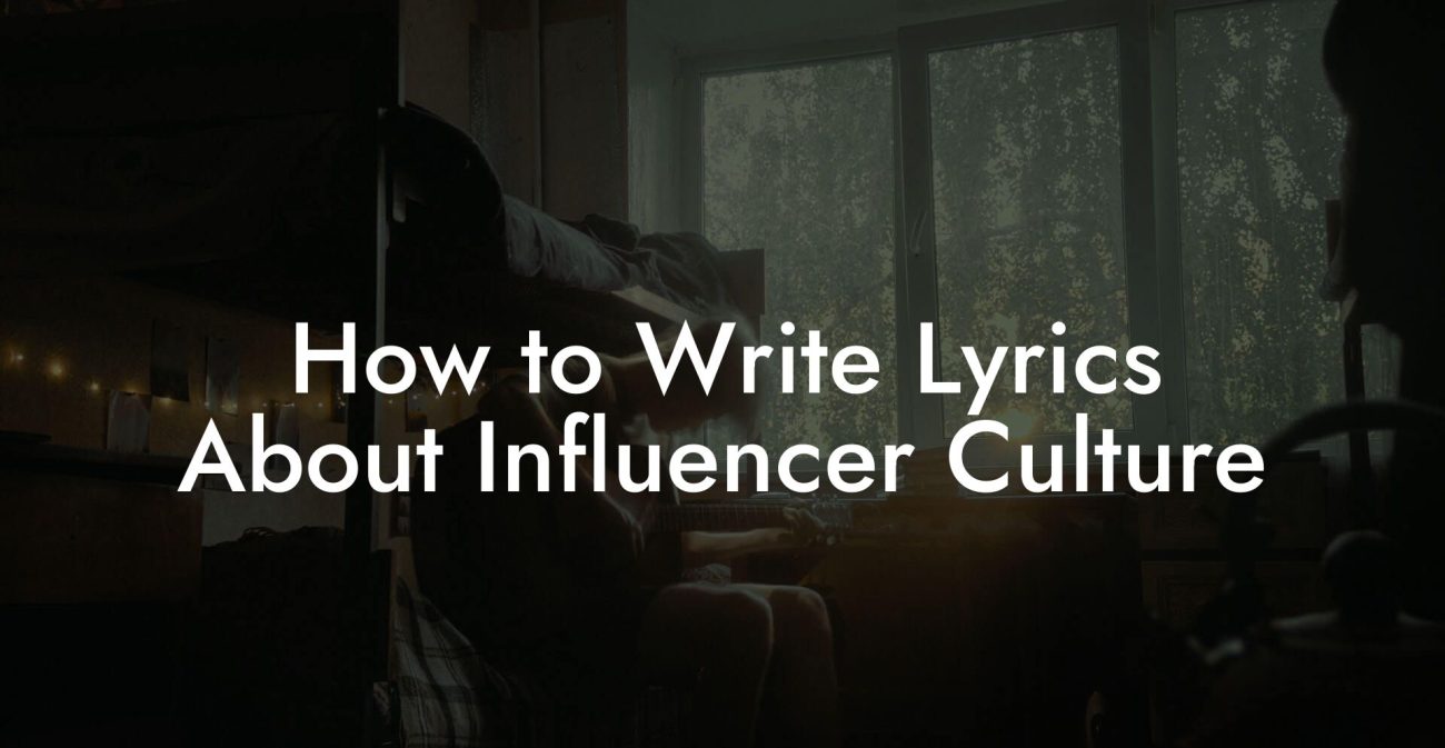 How to Write Lyrics About Influencer Culture