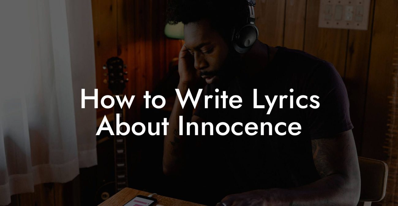 How to Write Lyrics About Innocence