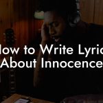 How to Write Lyrics About Innocence