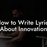 How to Write Lyrics About Innovation